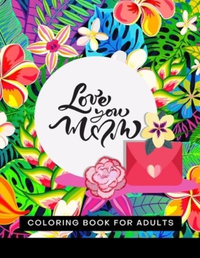 Cover for Muntaha Press · Love You MoM Coloring Book For Adults (Paperback Book) (2021)