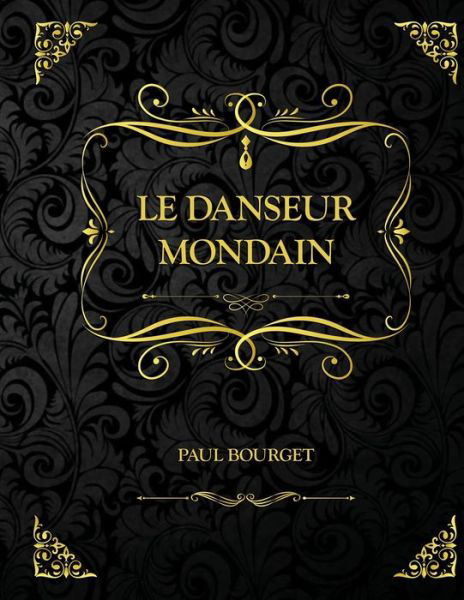 Cover for Paul Bourget · Le Danseur mondain: Edition Collector - Paul Bourget (Paperback Book) (2021)