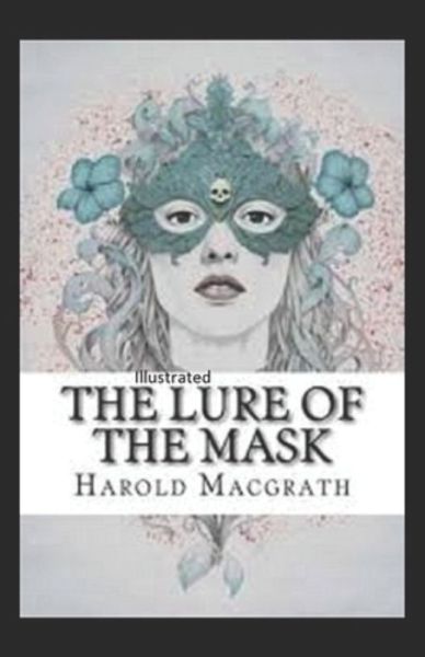 Cover for Harold Macgrath · The Lure of the Mask Annotated (Paperback Book) (2021)