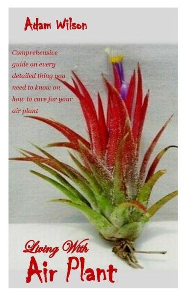 Living with Air Plant - Adam Wilson - Books - Independently Published - 9798749009880 - May 5, 2021