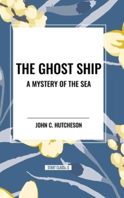 Cover for John C Hutcheson · The Ghost Ship: A Mystery of the Sea (Gebundenes Buch) (2024)