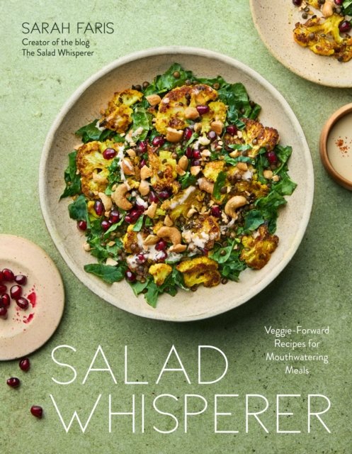 Cover for Sarah Faris · Salad Whisperer: Veggie-Forward Recipes for Mouthwatering Meals (Paperback Book) (2024)