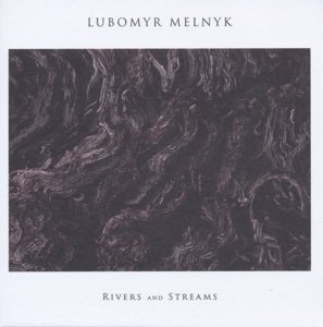 Cover for Lubomyr Melnyk · Rivers And Streams (CD) (2015)