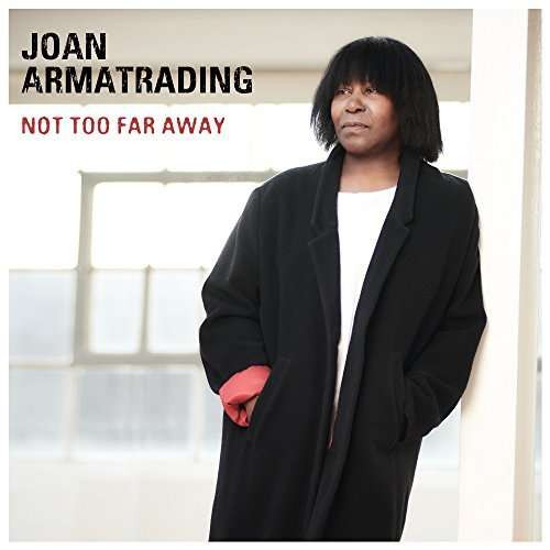 Not Too Far Away - Joan Armatrading - Musik - BMG Rights Management LLC - 4050538370881 - 11 maj 2018