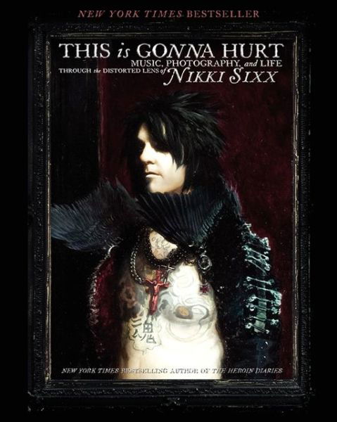 Cover for Nikki Sixx · This Is Gonna Hurt: Music, Photography and Life Through the Distorted Lens of Nikki Sixx (Paperback Book) (2013)