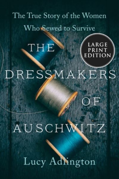 Cover for Lucy Adlington · The Dressmakers of Auschwitz: The True Story of the Women Who Sewed to Survive (Paperback Book) (2021)