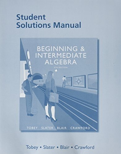 Student Solutions Manual for Beginning & Intermediate Algebra - Tobey, John, Jr. - Books - Pearson Education (US) - 9780134188881 - August 3, 2016