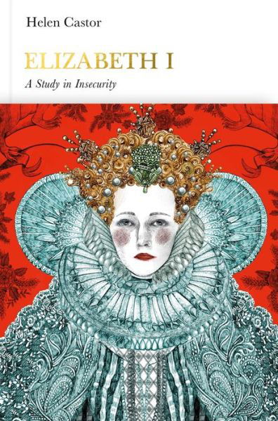 Cover for Helen Castor · Elizabeth I (Penguin Monarchs): A Study in Insecurity - Penguin Monarchs (Hardcover Book) (2018)