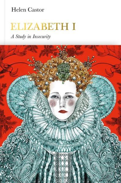 Elizabeth I (Penguin Monarchs): A Study in Insecurity - Penguin Monarchs - Helen Castor - Książki - Penguin Books Ltd - 9780141980881 - 1 marca 2018