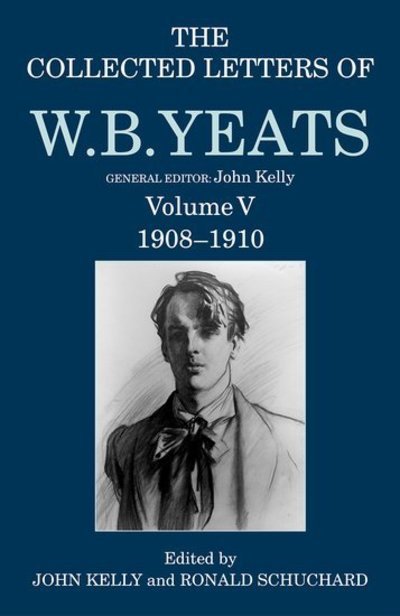 Cover for John Kelly · The Collected Letters of W. B. Yeats: Volume V: 1908-1910 - Yeats Collected Letters Series (Innbunden bok) (2018)