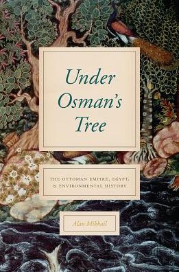 Cover for Alan Mikhail · Under Osman's Tree: The Ottoman Empire, Egypt, and Environmental History (Paperback Book) (2019)