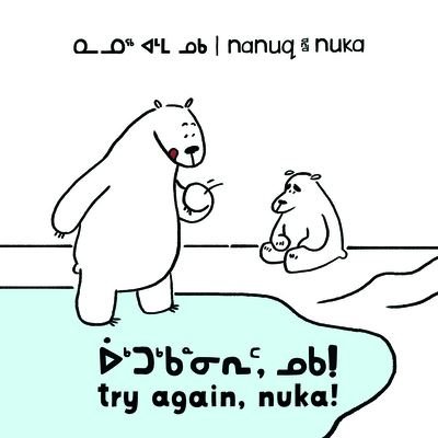 Cover for Ali Hinch · Nanuq and Nuka: Try Again, Nuka!: Bilingual Inuktitut and English Edition - Arvaaq Books (Pocketbok) [Bilingual Inuktitut and English edition] (2020)