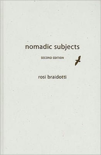 Nomadic Subjects: Embodiment and Sexual Difference in Contemporary Feminist Theory - Gender and Culture Series - Braidotti, Rosi (Distinguished Professor in the Humanities, Utrecht University) - Bøker - Columbia University Press - 9780231153881 - 24. mai 2011
