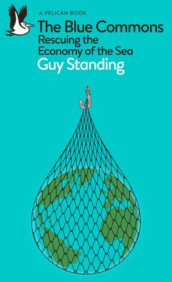 Cover for Guy Standing · The Blue Commons: Rescuing the Economy of the Sea - Pelican Books (Pocketbok) (2023)