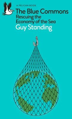 Cover for Guy Standing · The Blue Commons: Rescuing the Economy of the Sea - Pelican Books (Paperback Book) (2023)