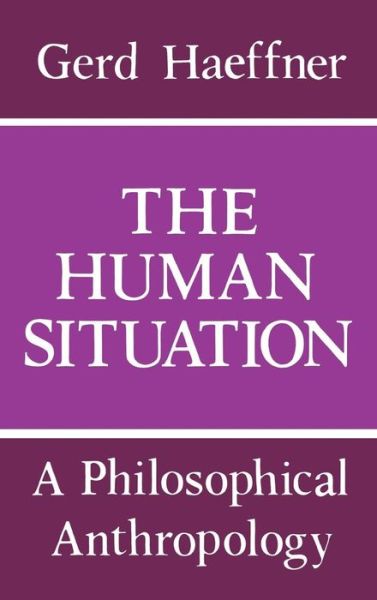 Cover for Gerd Haeffner · The Human Situation: A Philosophical Anthropology (Hardcover Book) (1989)