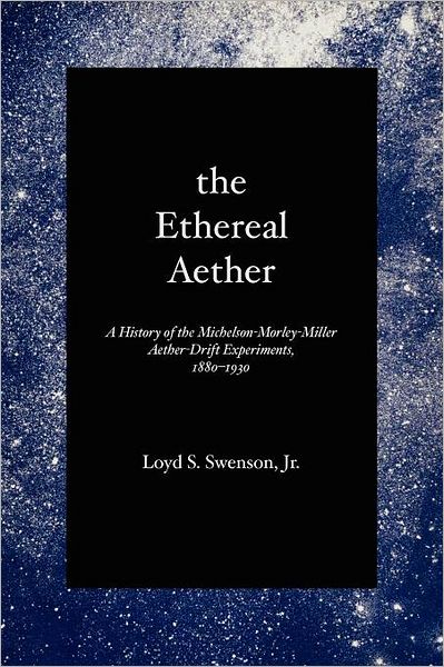 Cover for Loyd S. Swenson · The Ethereal Aether: A History of the Michelson-Morley-Miller Aether-drift Experiments, 1880-1930 (Paperback Book) (1972)