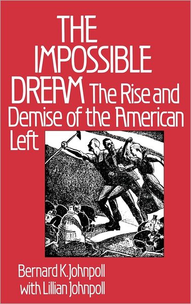 Cover for Bernard K. Johnpoll · The Impossible Dream: The Rise and Demise of the American Left (Hardcover Book) (1981)