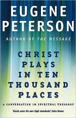 Cover for Eugene Peterson · Christ Plays In Ten Thousand Places: A Conversation in Spiritual Theology (Taschenbuch) (2008)