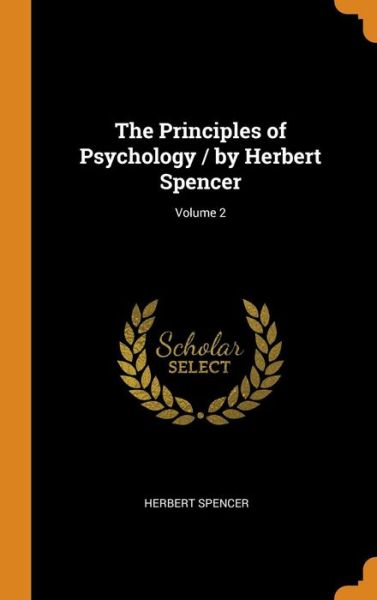 Cover for Herbert Spencer · The Principles of Psychology / By Herbert Spencer; Volume 2 (Hardcover Book) (2018)