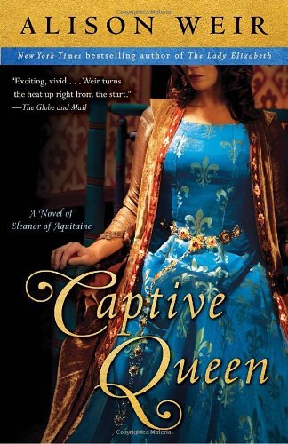 Cover for Alison Weir · Captive Queen: a Novel of Eleanor of Aquitaine (Random House Reader's Circle) (Paperback Bog) [Reprint edition] (2011)