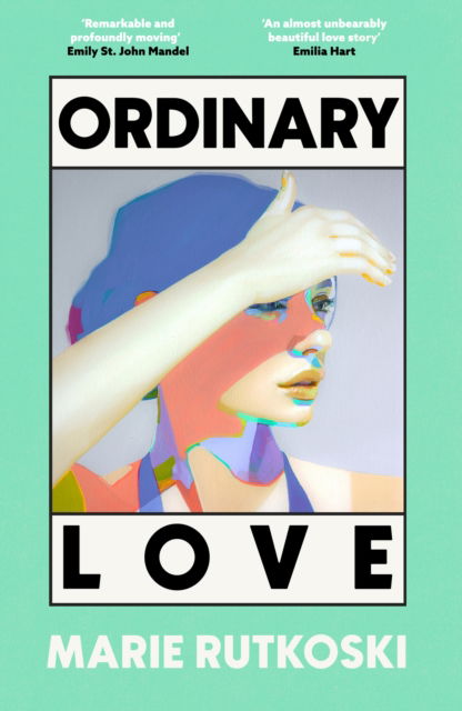 Cover for Marie Rutkoski · Ordinary Love: A sweeping love story about desire, friendship, mistakes and the possibility of second chances, for fans of The Paper Palace and Tomorrow and Tomorrow and Tomorrow (Hardcover Book) (2025)