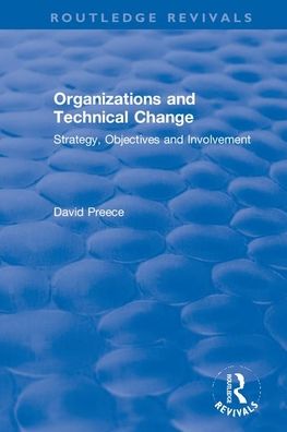 Cover for David Preece · Organizations and Technical Change: Strategy, Objectives and Involvement - Routledge Revivals (Hardcover Book) (2020)