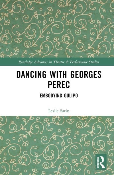 Cover for Leslie Satin · Dancing with Georges Perec: Embodying Oulipo - Routledge Advances in Theatre &amp; Performance Studies (Hardcover Book) (2024)