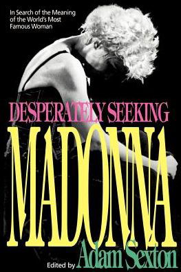 Desperately Seeking Madonna: in Search of the Meaning of the World's Most Famous Woman - Adam Sexton - Bøger - Delta - 9780385306881 - 1. december 1992