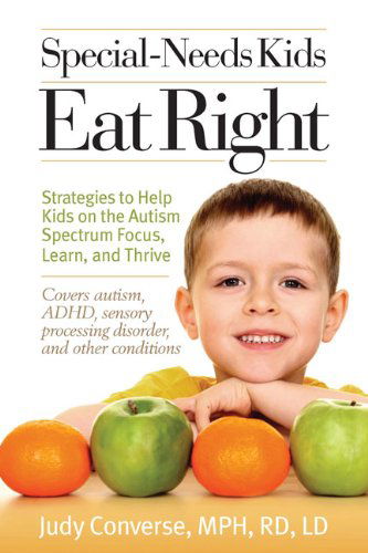 Cover for Judy Converse · Special-Needs Kids Eat Right: Strategies to Help Kids on the Autism Spectrum Focus, Learn, and Thrive (Paperback Book) [1 Original edition] (2009)