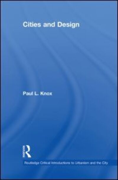 Cover for Paul L. Knox · Cities and Design - Routledge Critical Introductions to Urbanism and the City (Hardcover Book) (2010)