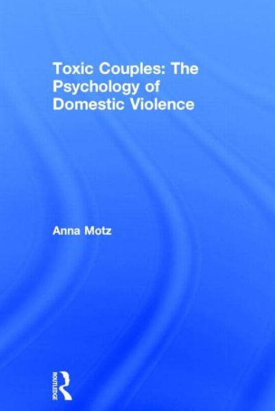 Cover for Anna Motz · Toxic Couples: The Psychology of Domestic Violence (Gebundenes Buch) (2014)