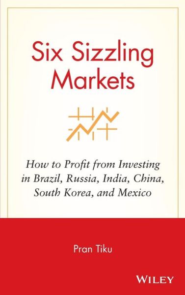 Cover for Pran Tiku · Six Sizzling Markets: How to Profit from Investing in Brazil, Russia, India, China, South Korea, and Mexico (Hardcover Book) (2008)