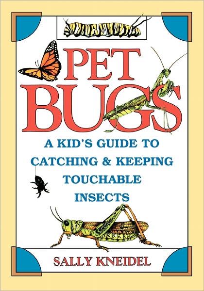 Cover for Sally Kneidel · Pet Bugs: A Kid's Guide to Catching and Keeping Touchable Insects (Paperback Book) (1994)