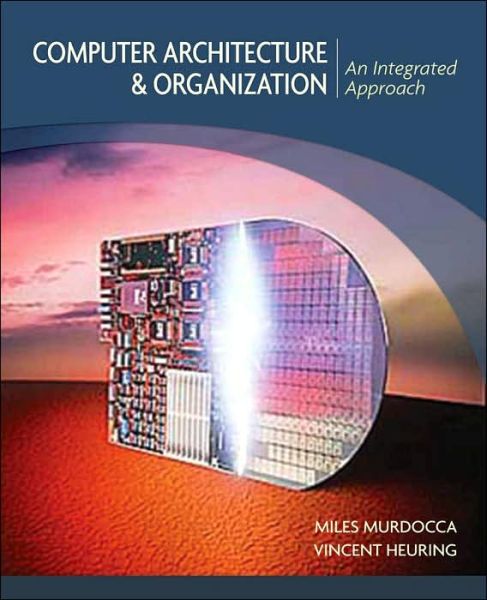 Cover for Murdocca, Miles J. (Internet Institute, USA) · Computer Architecture and Organization: An Integrated Approach (Hardcover Book) (2007)