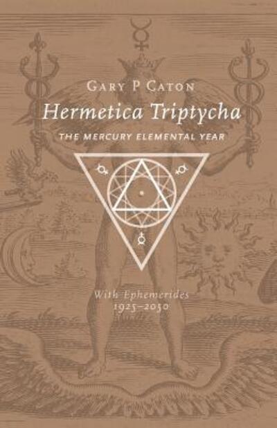 Cover for Gary P. Caton · Hermetica Triptycha : The Mercury Elemental Year, with Ephemerides 1925-2050 (Paperback Book) (2017)