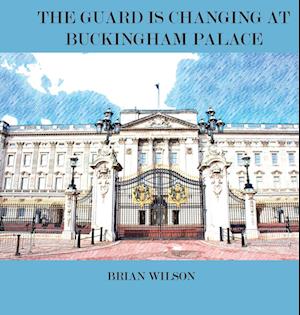 Cover for Brian Wilson · The Guard Is Changing at Buckingham Palace (Gebundenes Buch) (2022)