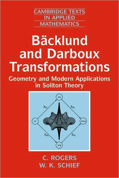 Cover for Rogers, C. (University of New South Wales, Sydney) · Backlund and Darboux Transformations: Geometry and Modern Applications in Soliton Theory - Cambridge Texts in Applied Mathematics (Paperback Book) (2002)