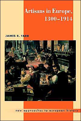 Cover for Farr, James R. (Purdue University, Indiana) · Artisans in Europe, 1300–1914 - New Approaches to European History (Hardcover Book) (2000)