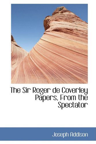 Cover for Joseph Addison · The Sir Roger De Coverley Papers, from the Spectator (Inbunden Bok) (2008)