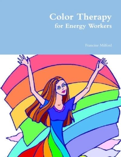 Cover for Francine Milford · Color Therapy for Energy Workers (Book) (2010)