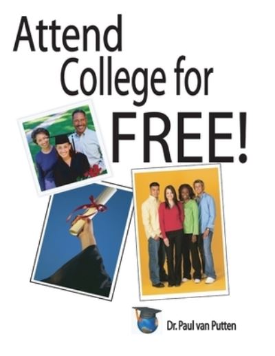 Cover for Paul van Putten · Attend College for Free (Book) (2010)