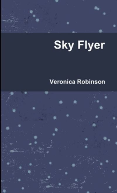 Cover for Veronica Robinson · Sky Flyer (Book) (2010)
