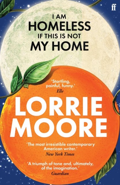 I Am Homeless If This Is Not My Home: 'The most irresistible contemporary American writer.' NEW YORK TIMES BOOK REVIEW - Lorrie Moore - Bøger - Faber & Faber - 9780571273881 - 6. juni 2024