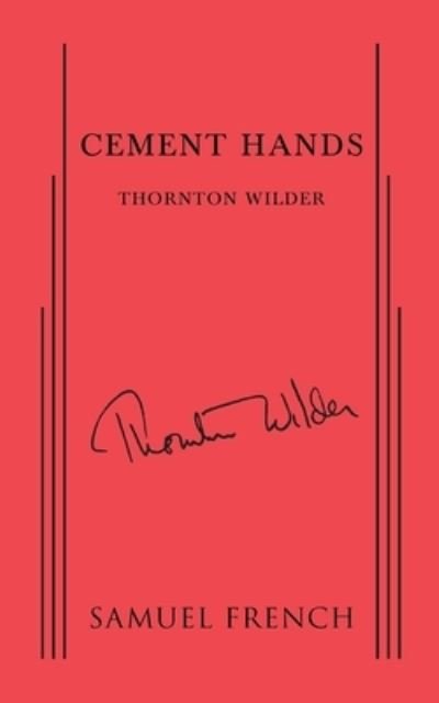 Cement Hands - Thornton Wilder - Boeken - Samuel French Ltd - 9780573703881 - 31 december 2014