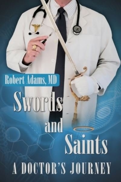 Cover for Robert Adams · Swords and Saints A Doctor's Journey (Paperback Book) (2020)