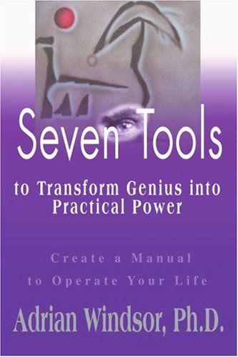 Cover for Adrian Windsor · Seven Tools to Transform Genius into Practical Power: Create a Manual to Operate Your Life (Paperback Book) (2000)