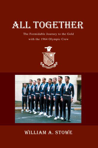 Cover for William Stowe · All Together: the Formidable Journey to the Gold with the 1964 Olympic Crew (Paperback Book) (2005)