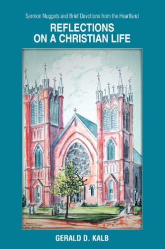 Cover for Gerald Kalb · Reflections on a Christian Life: Sermon Nuggets and Brief Devotions from the Heartland (Paperback Book) (2008)