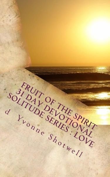 Cover for D Yvonne Shotwell · Fruit of the Spirit 31 Day Devotional: Solitude Series- Love (Paperback Bog) (2012)